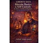 Liberty Sats: Bitcoin Basics & Self-Custody for Moms, Families, & Beginners: There Will Only Ever Be 21 Chapters (Liberty Sats Series)