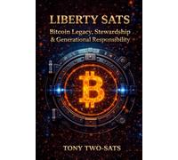 Liberty Sats™ Book Three: Bitcoin Legacy, Stewardship, & Generational Responsibility for Moms, Families, & Beginners: There Will Only Ever Be 21 Chapters (Liberty Sats Series)