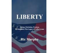 LIBERTY: Slavery, Patriotism, Freedom, Revolutionary War Legacy of Cuffee’s Lane
