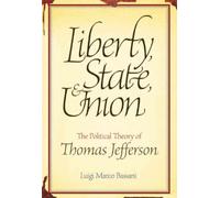 Liberty, State, and Union: The Political Theory of Thomas Jefferson