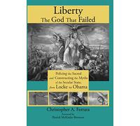 Liberty, the God That Failed: Policing the Sacred and Constructing the Myths of the Secular State, from Locke to Obama