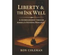 Liberty & the Ink Well: A Guided Journey Through the Declaration, Constitution, Bill of Rights & Founding Principles - American History Trivia, Reflection & Civics Workbook for Teens to Seniors