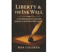 Liberty & the Ink Well: A Guided Journey Through the Declaration, Constitution, Bill of Rights & Founding Principles - American History Trivia, Reflection & Civics Workbook for Teens to Seniors