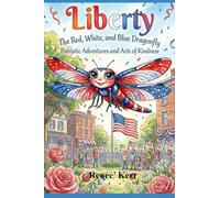 Liberty The Red, White and Blue Dragonfly: Patriotic Adventures and Acts of Kindness: 1 (Liberty's Adventures)