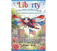 Liberty The Red, White and Blue Dragonfly: Patriotic Adventures and Acts of Kindness: 2 (Dragonfly Adventures)