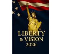 Liberty & Vision 2026: A Patriotic 2026 Planner & Guided Journal for Goals, Health, Hobby, Habits, Finance, Academic & Career Achievements, Gratitude, ... Growth | 6×9 Matte Hardcover-220 pages
