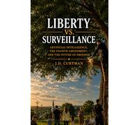 Liberty Vs. Surveillance: Artificial Intelligence, the Fourth Amendment, and the Future of Freedom