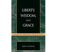 Liberty, Wisdom, and Grace: Thomism and Democratic Political Theory (Applications of Political Theory)
