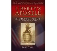 Liberty's Apostle - Richard Price, His Life and Times (Wales and the French Revolution)