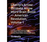 Liberty's Arrow: Ultimate Arrow Word Brain Boost - American Revolution, Volume 1: 5-in-1 Easy-to-Read Puzzles for Adults & Seniors - Arrow Words, Cryptograms, Word Searches, Scrambles & Bonus Sudoku