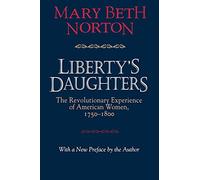 Liberty's Daughters: The Revolutionary Experience of American Women, 1750-1800