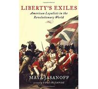Liberty's Exiles: American Loyalists in the Revolutionary World