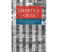 Liberty's Grid: A Founding Father, a Mathematical Dreamland, and the Shaping of America