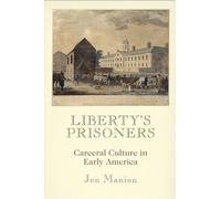 Liberty's Prisoners: Carceral Culture in Early America (Early American Studies)
