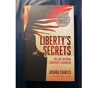 Liberty's Secrets: The Lost Wisdom of America's Founders