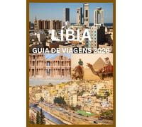LÍBIA GUIA DE VIAGENS 2026: Seu guia completo para a história o patrimônio e a aventura da Líbia