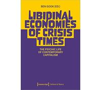 Libidinal Economies of Crisis Times: The Psychic Life of Contemporary Capitalism (Culture & Theory)