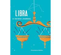 Libra: A Guided Journal: A Celestial Guide to Recording Your Cosmic Libra Journey (Astrological Journals)