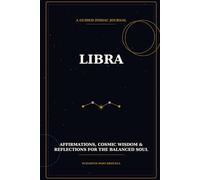 Libra: A Guided Zodiac Journal - Reflections, Affirmations & Cosmic Wisdom for the Scales