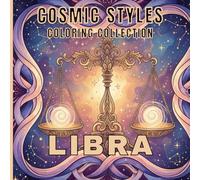 Libra Coloring Book for Adults Balance, Beauty & Zodiac Mandalas for Relaxation and Stress Relief: Elegant Zodiac Mandalas, Symbolic Scenes and ... Flow (Cosmic Styles Coloring Collection)