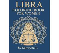 Libra Coloring Book for Women: 35 Libra Zodiac Mandala & Astrology Designs for Mindful Relaxation: Balance, Harmony & Self-Care Through Art Therapy (Zodiac Coloring Book Series)