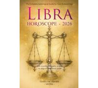 Libra Horoscope - 2026: The Complete Astrological Guide for Your Zodiacal Sign with monthly and daily phases to align with celestial cycles