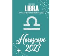 Libra Horoscope 2027: Mini Zodiac Prediction 2027 (Soft Intensity in Bloom: Your Personal Horoscope 2027)