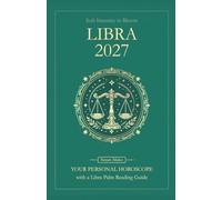 Libra Horoscope 2027: Yearly Astrology Predictions with Key Date Horoscopes and a Libra Palm Reading Guide (Soft Intensity in Bloom: Your Personal Horoscope 2027)
