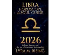Libra Horoscope & Soul Guide for 2026: Balance, Beauty, and the Art of Conscious Relationship: 7 (Zodiac Horoscope & Soul Guide 2026)