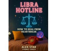 LIBRA HOTLINE: How to Heal from Heartbreak (LIBRA HOTLINE: A LIBRA'S GUIDE TO LIFE)