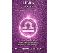 LIBRA THE PSYCHOLOGY OF MONEY: How this sign earns, spends, and makes decisions - understand its patterns to act more effectively (UNDERSTANDING YOUR ... TO BUILD FAIR AND ALIGNED RELATIONSHIPS)