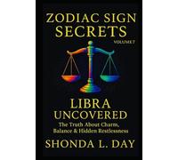 Libra Uncovered: The Truth About Charm, Balance & Hidden Restlessness (Zodiac Sign Secrets: What They Never Tell You)