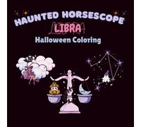 Libra Zodiac Halloween Coloring Book: 75 Halloween-Themed Zodiac Pages to Color, Relax, and Celebrate Your Libra Spirit (Halloween Haunted Horoscopes)