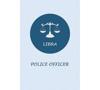 Libra Zodiac Police Officer: Libra Horoscope Journal Notebook. Nice Gift for Police Officers.
