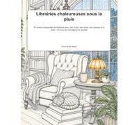 Librairies chaleureuses sous la pluie: 45 scènes relaxantes de librairies avec des chats, des livres, des plantes et la pluie - Un livre de coloriage pour adultes