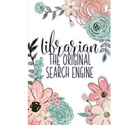 Librarian The Original Search Engine: A Reading Book Lover's Notebook | Librarian Gifts | Cool Gag Gifts For Teacher Appreciation | Floral Library Notebook