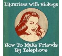 LIBRARIANS WITH HICK - HOW TO MAKE FRIENDS BY TELEPHO - CD - E1398z