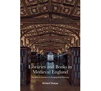 Libraries and Books in Medieval England: The Role of Libraries in a Changing Book Economy (The Lyell Lectures for 2018-19)