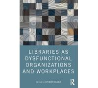 Libraries as Dysfunctional Organizations and Workplaces