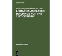 Libraries as Places: Buildings for the 21st century: Proceedings of the Thirteenth Seminar of IFLA's Library Buildings and Equipment Section together ... - 1 August 2003: 109 (IFLA Publications, 109)