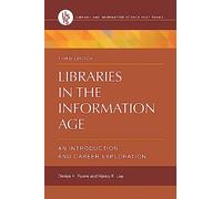 Libraries in the Information Age: An Introduction and Career Exploration (Library and Information Science Text Series)