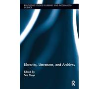 Libraries, Literatures, and Archives (Routledge Studies in Library and Information Science)