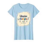Libraries: Making Google Possible Since Ancient Times T-Shirt, Women, Baby Blue, XL