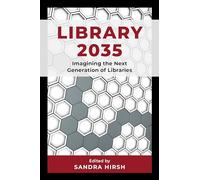 Library 2035: Imagining the Next Generation of Libraries