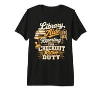Library Aide Reporting for Checkout Rush Duty Premium T-Shirt