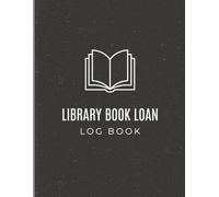 Library Book Loan Log Book: Check-Out & Sign-Out Sheets for School & Public Libraries | Track Borrowers, Due Dates & Returns