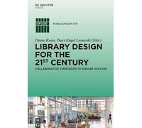 Library Design for the 21st Century: Collaborative Strategies to Ensure Success: 179 (IFLA Publications, 179)