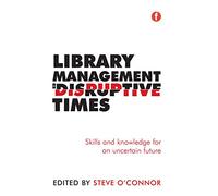 Library Management in Disruptive Times: Skills and knowledge for an uncertain future