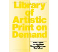 Library of Artistic Print on Demand: Post-Digital Publishing in Times of Platform Capitalism