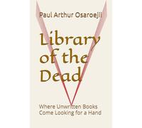 Library of the Dead: Where Unwritten Books Come Looking for a Hand